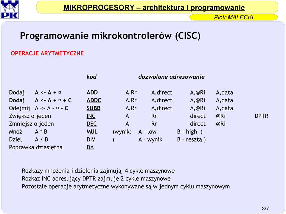 (wynik: A low B high ) Dziel A / B DIV ( A wynik B reszta ) Poprawka dziasiętna DA Rozkazy mnożenia i dzielenia zajmują 4 cykle