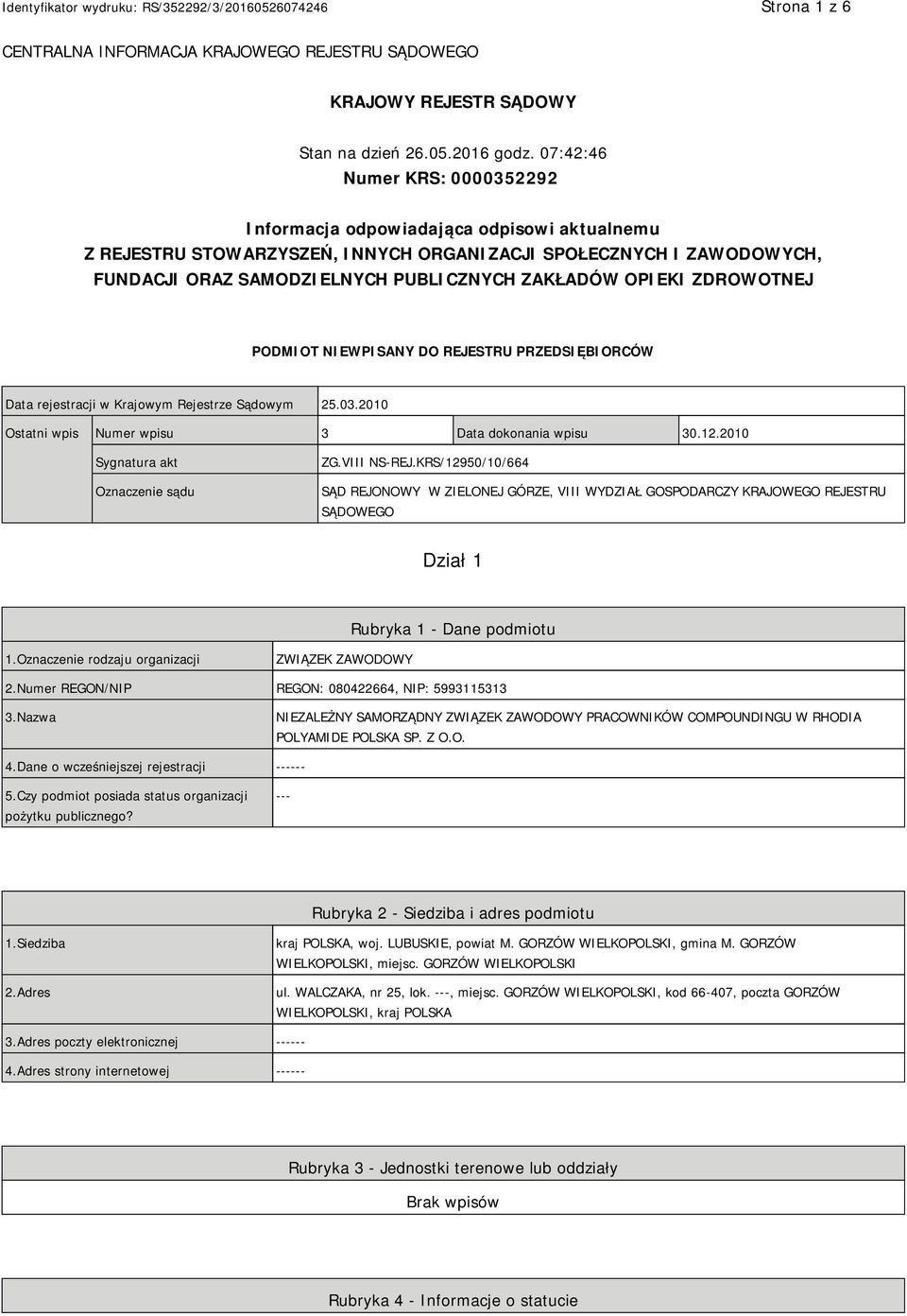 OPIEKI ZDROWOTNEJ PODMIOT NIEWPISANY DO REJESTRU PRZEDSIĘBIORCÓW Data rejestracji w Krajowym Rejestrze Sądowym 25.03.2010 Ostatni wpis Numer wpisu 3 Data dokonania wpisu 30.12.