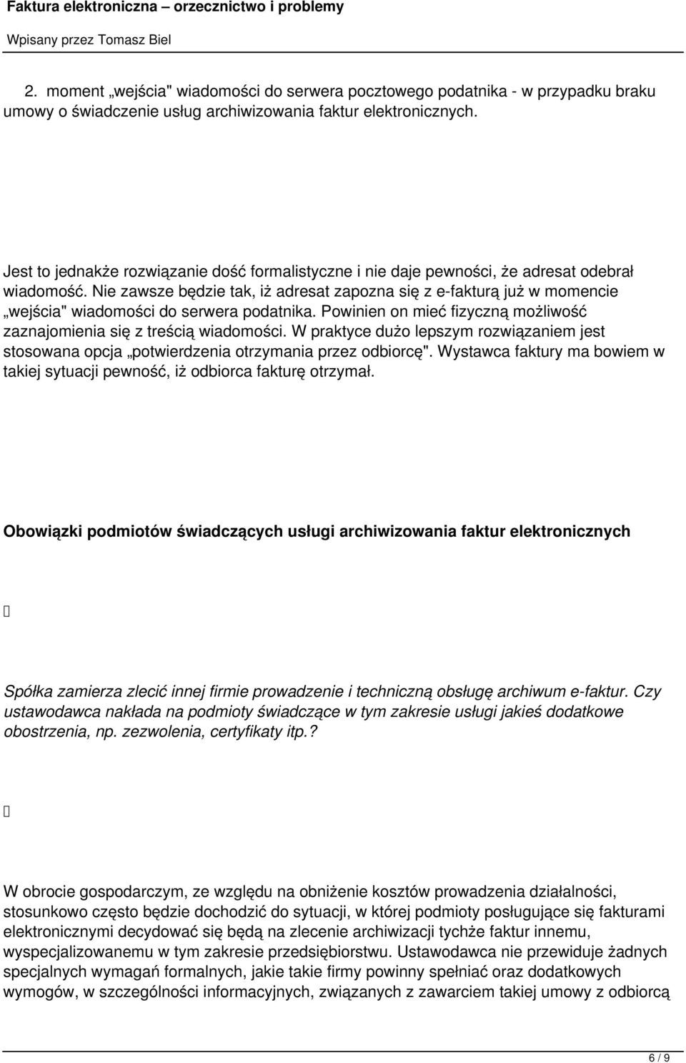 Nie zawsze będzie tak, iż adresat zapozna się z e-fakturą już w momencie wejścia" wiadomości do serwera podatnika. Powinien on mieć fizyczną możliwość zaznajomienia się z treścią wiadomości.