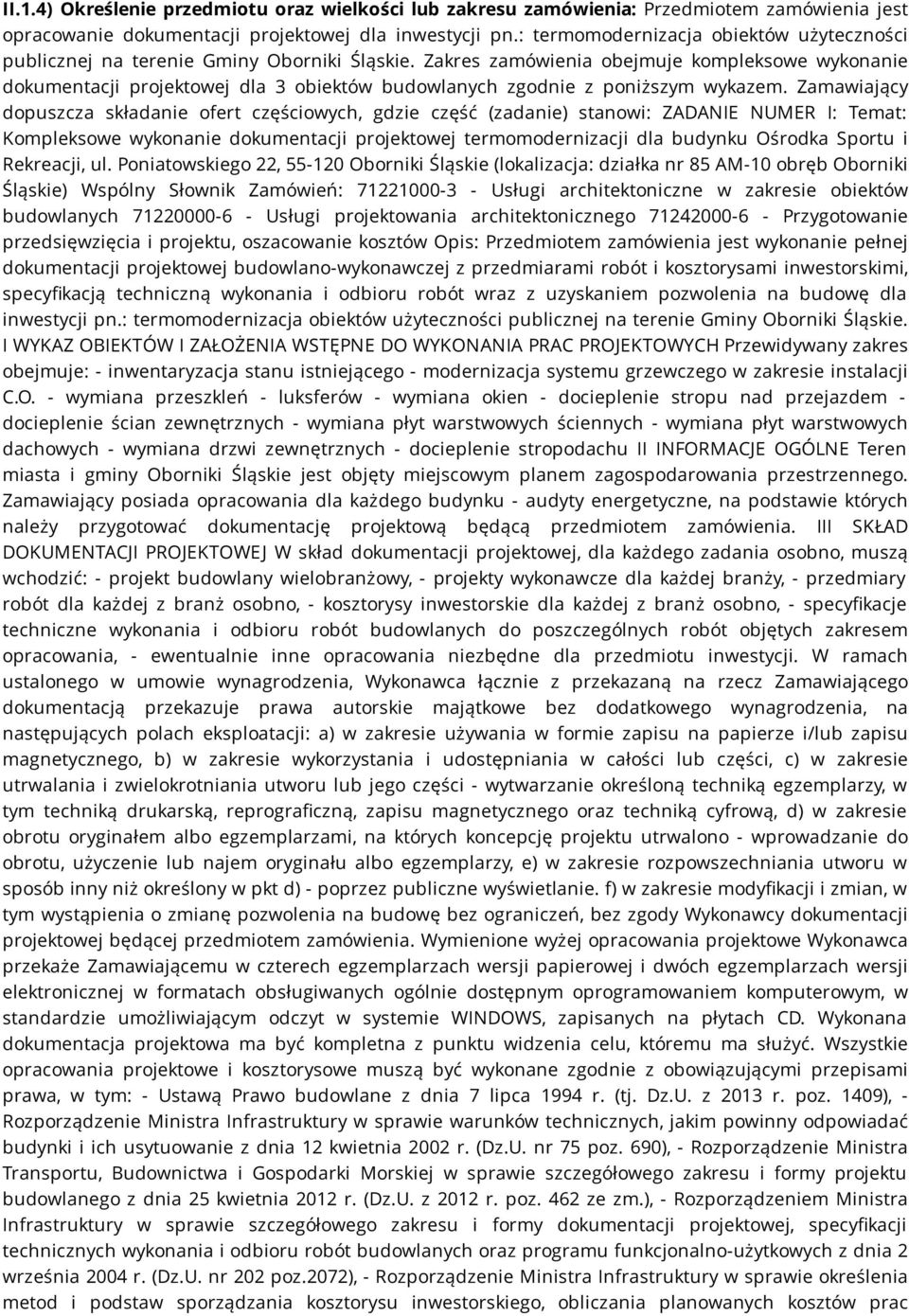 Zakres zamówienia obejmuje kompleksowe wykonanie dokumentacji projektowej dla 3 obiektów budowlanych zgodnie z poniższym wykazem.