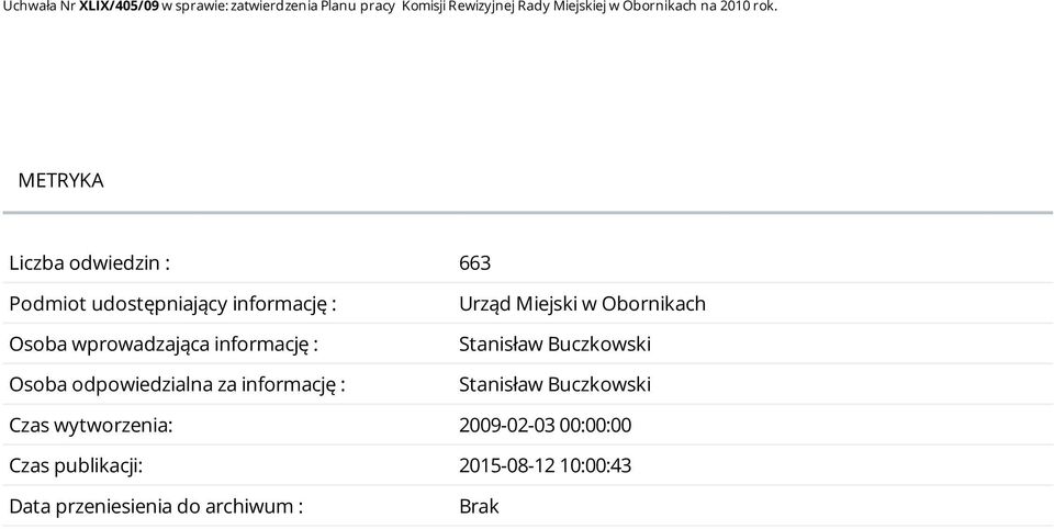 METRYKA Liczba odwiedzin : 663 Podmiot udostępniający informację : Osoba wprowadzająca informację : Osoba