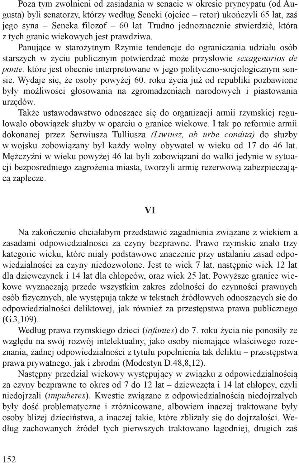 Panujące w starożytnym Rzymie tendencje do ograniczania udziału osób starszych w życiu publicznym potwierdzać może przysłowie sexagenarios de ponte, które jest obecnie interpretowane w jego