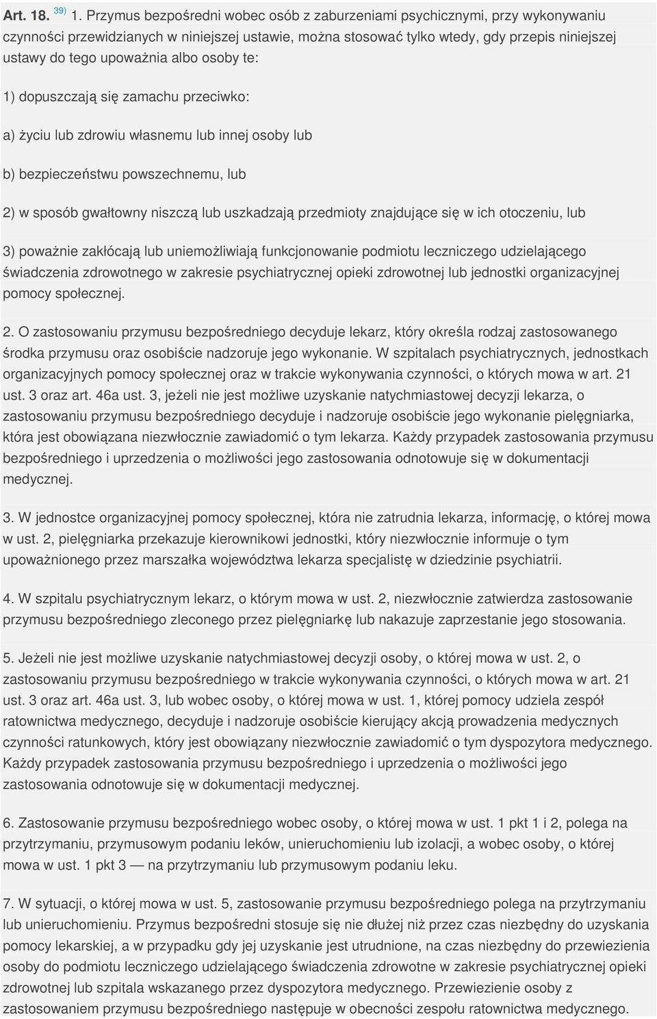 albo osoby te: 1) dopuszczają się zamachu przeciwko: a) Ŝyciu lub zdrowiu własnemu lub innej osoby lub b) bezpieczeństwu powszechnemu, lub 2) w sposób gwałtowny niszczą lub uszkadzają przedmioty