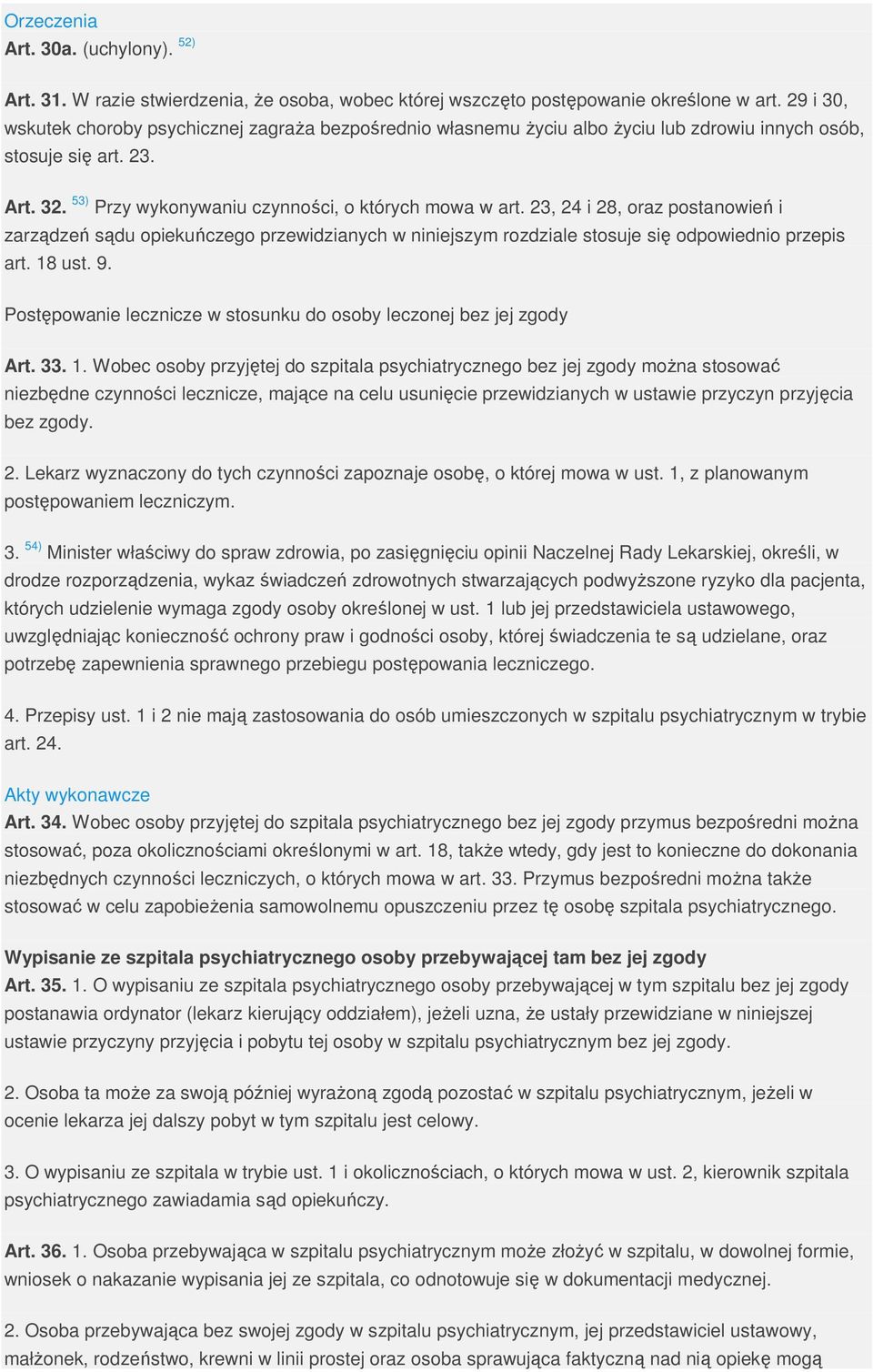 23, 24 i 28, oraz postanowień i zarządzeń sądu opiekuńczego przewidzianych w niniejszym rozdziale stosuje się odpowiednio przepis art. 18 ust. 9.