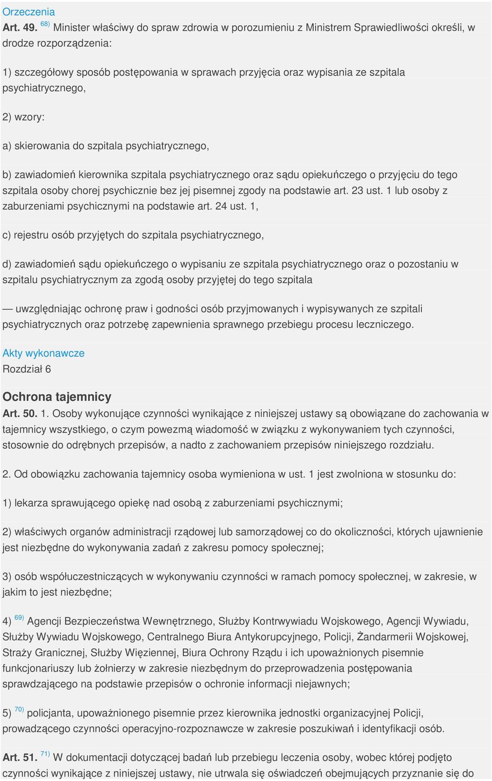 psychiatrycznego, 2) wzory: a) skierowania do szpitala psychiatrycznego, b) zawiadomień kierownika szpitala psychiatrycznego oraz sądu opiekuńczego o przyjęciu do tego szpitala osoby chorej