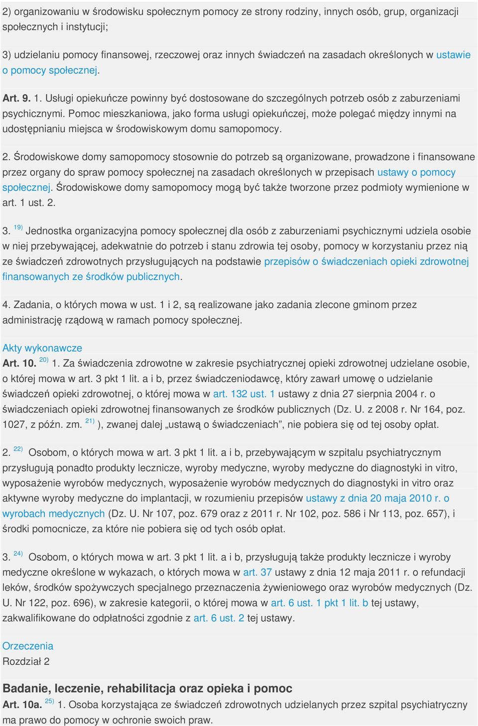 Pomoc mieszkaniowa, jako forma usługi opiekuńczej, moŝe polegać między innymi na udostępnianiu miejsca w środowiskowym domu samopomocy. 2.