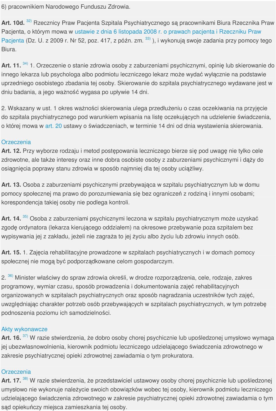 o prawach pacjenta i Rzeczniku Praw Pacjenta (Dz. U. z 2009 r. Nr 52, poz. 417, z późn. zm. 33) ), i wykonują swoje zadania przy pomocy tego Biura. Art. 11. 34) 1.