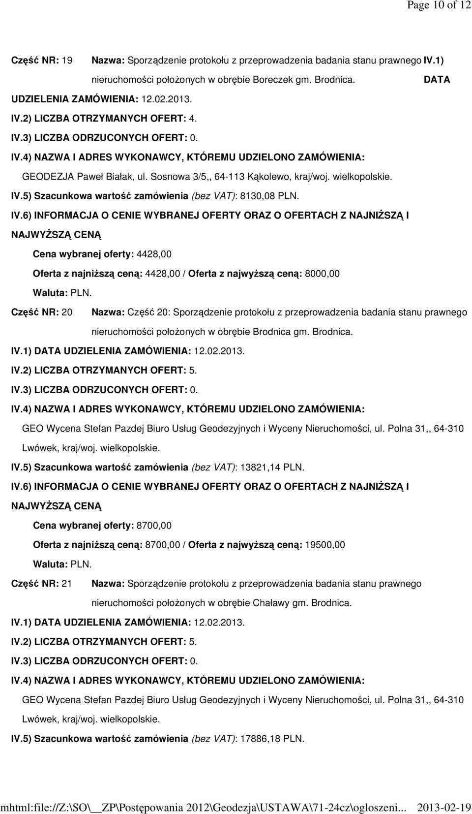 Cena wybranej oferty: 4428,00 Oferta z najniższą ceną: 4428,00 / Oferta z najwyższą ceną: 8000,00 Część NR: 20 Nazwa: Część 20: Sporządzenie protokołu z przeprowadzenia badania stanu prawnego