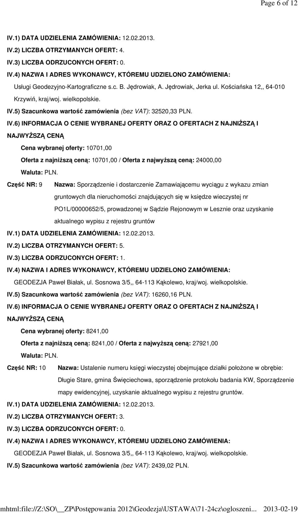 nieruchomości znajdujących się w księdze wieczystej nr PO1L/00000652/5, prowadzonej w Sądzie Rejonowym w Lesznie oraz uzyskanie aktualnego wypisu z rejestru gruntów IV.3) LICZBA ODRZUCONYCH OFERT: 1.