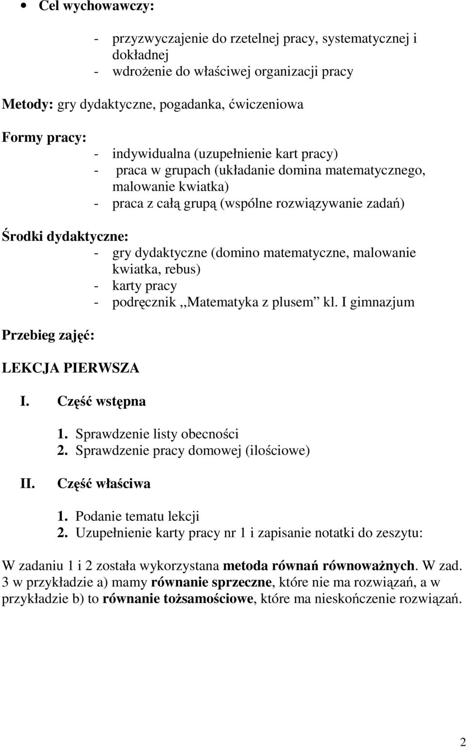 (domino matematyczne, malowanie kwiatka, rebus) - karty pracy - podręcznik,,matematyka z plusem kl. I gimnazjum Przebieg zajęć: LEKCJA PIERWSZA I. Część wstępna. Sprawdzenie listy obecności.