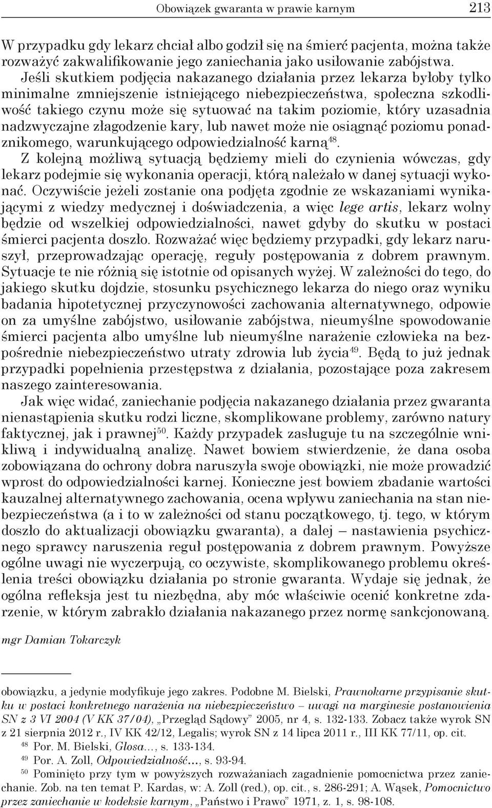 który uzasadnia nadzwyczajne złagodzenie kary, lub nawet może nie osiągnąć poziomu ponadznikomego, warunkującego odpowiedzialność karną 48.