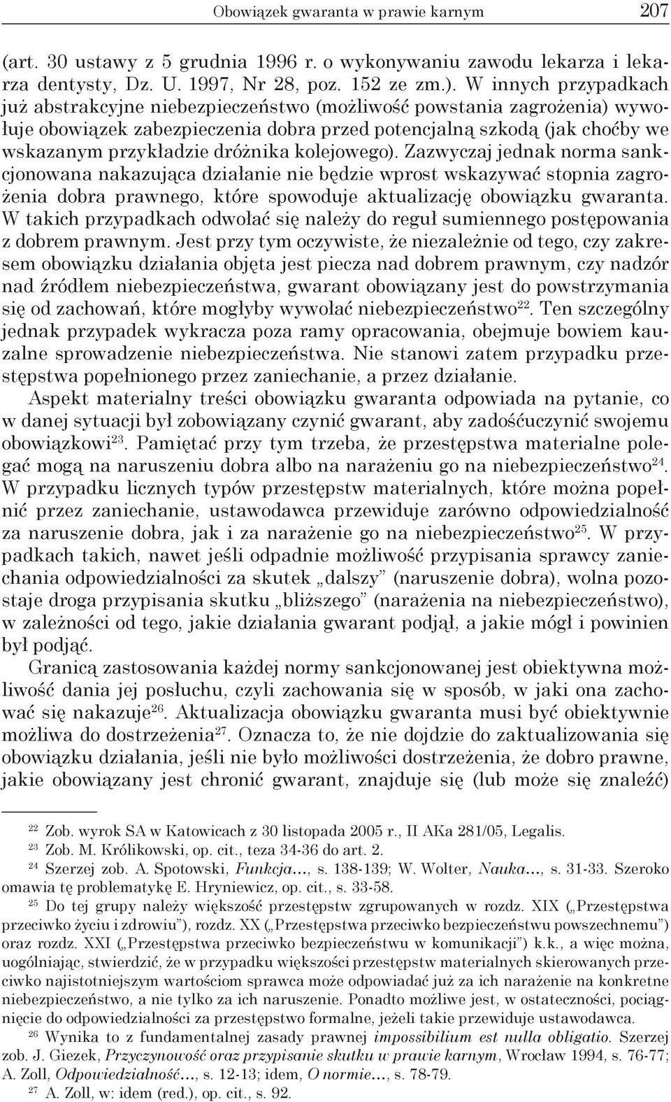 kolejowego). Zazwyczaj jednak norma sankcjonowana nakazująca działanie nie będzie wprost wskazywać stopnia zagrożenia dobra prawnego, które spowoduje aktualizację obowiązku gwaranta.