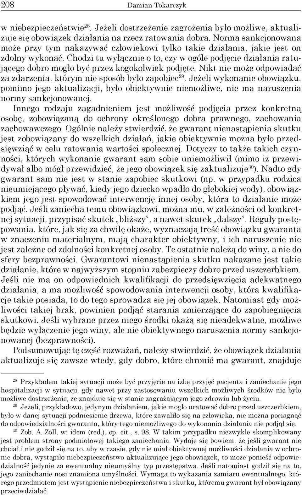 Chodzi tu wyłącznie o to, czy w ogóle podjęcie działania ratującego dobro mogło być przez kogokolwiek podjęte. Nikt nie może odpowiadać za zdarzenia, którym nie sposób było zapobiec 29.