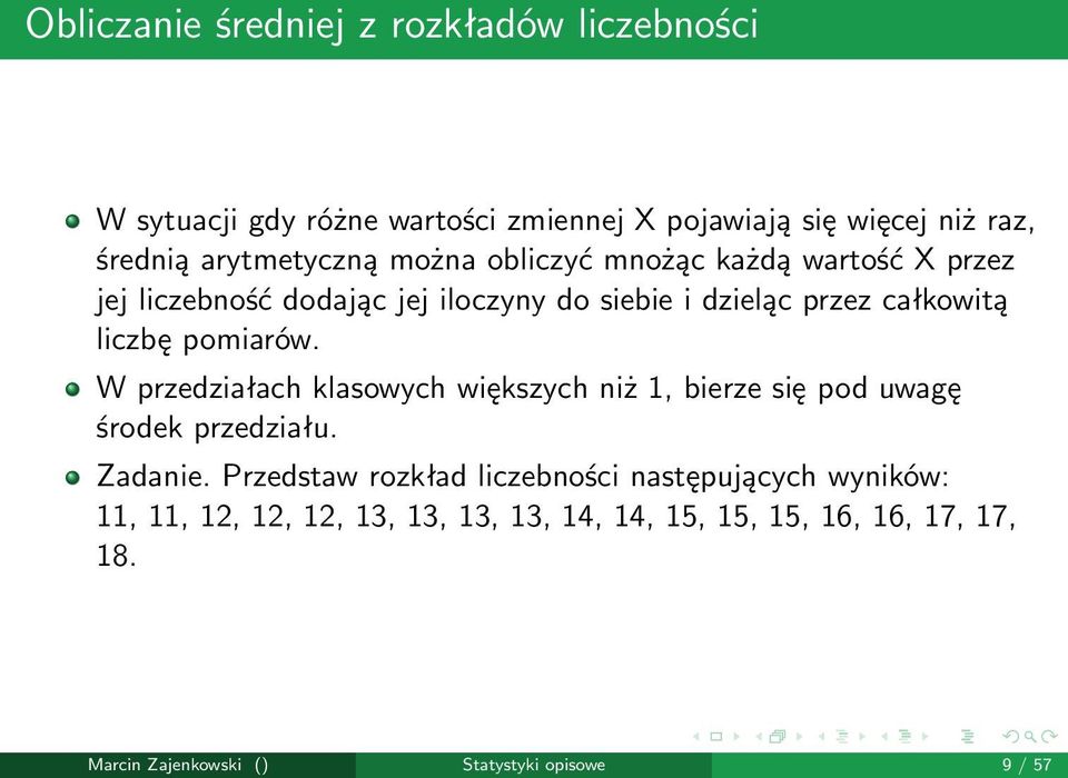 liczbę pomiarów. W przedziałach klasowych większych niż 1, bierze się pod uwagę środek przedziału. Zadanie.