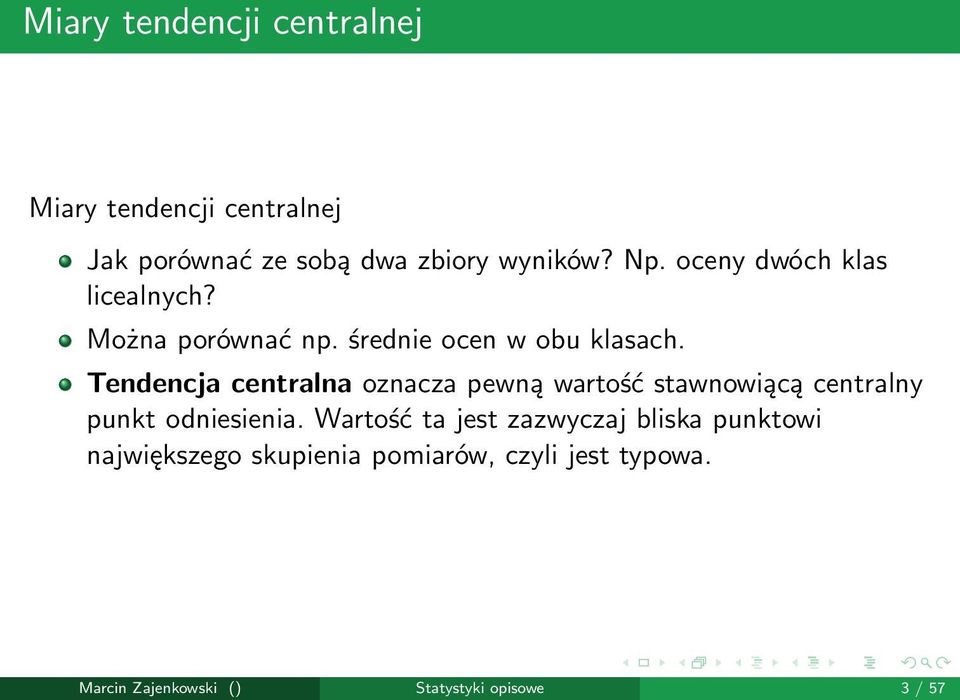 Tendencja centralna oznacza pewną wartość stawnowiącą centralny punkt odniesienia.