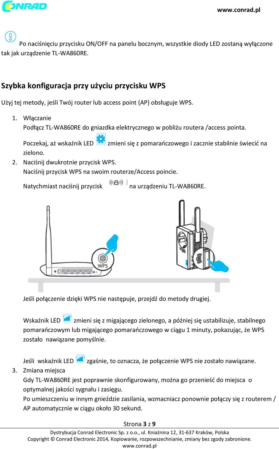 Włączanie Podłącz TL-WA860RE do gniazdka elektrycznego w pobliżu routera /access pointa. Poczekaj, aż wskaźnik LED zmieni się z pomarańczowego i zacznie stabilnie świecić na zielono. 2.