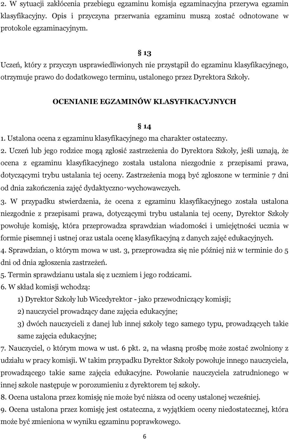 OCENIANIE EGZAMINÓW KLASYFIKACYJNYCH 14 1. Ustalona ocena z egzaminu klasyfikacyjnego ma charakter ostateczny. 2.