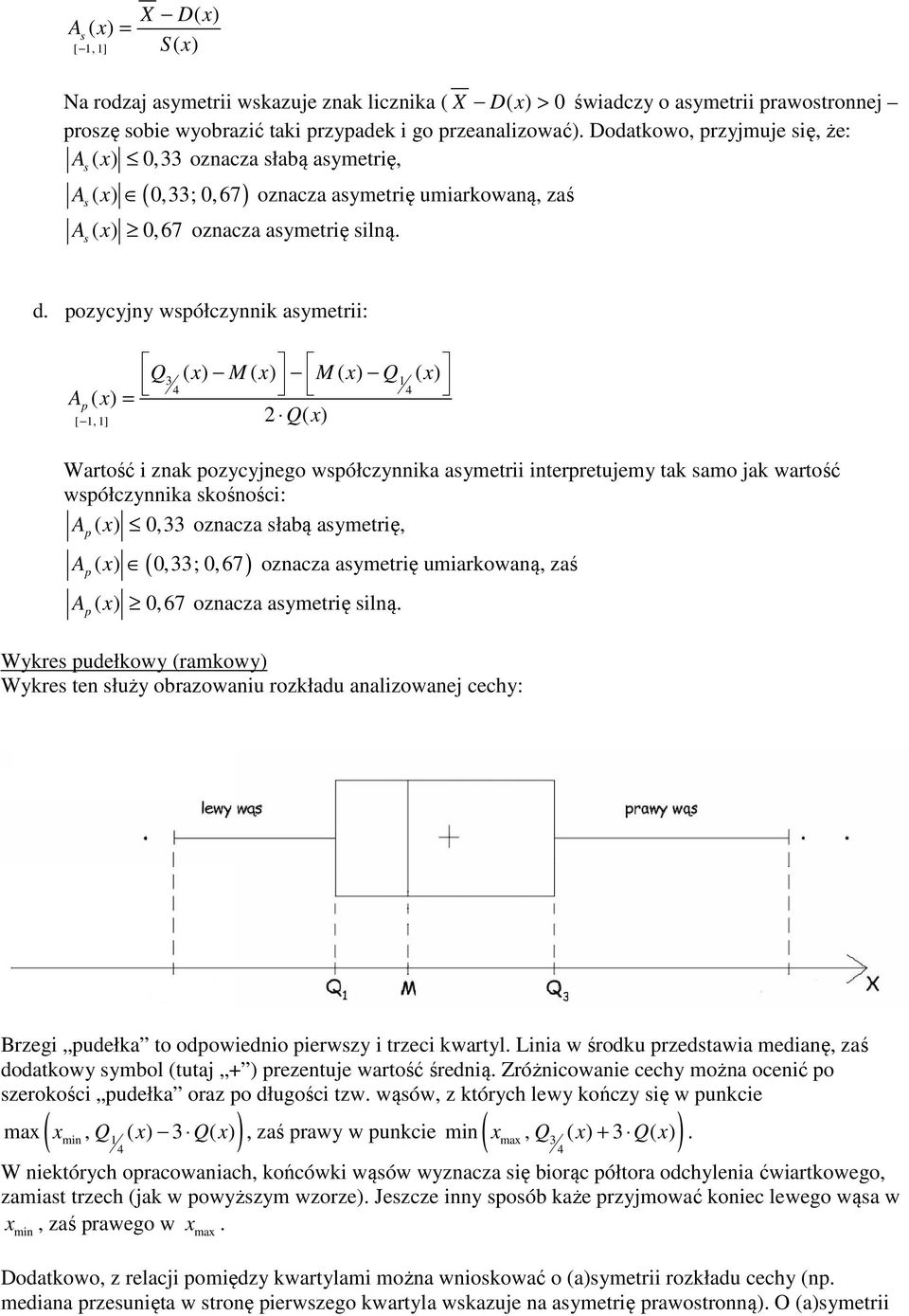 ozycyjy wsółczyk asymet: A ( x) [, ] Q ( x) M ( x) M ( x) Q ( x) 4 4 Q( x) Watość zak ozycyjego wsółczyka asymet teetujemy tak samo jak watość wsółczyka skośośc: A ( x) 0, ozacza słabą asymetę, ( ) A