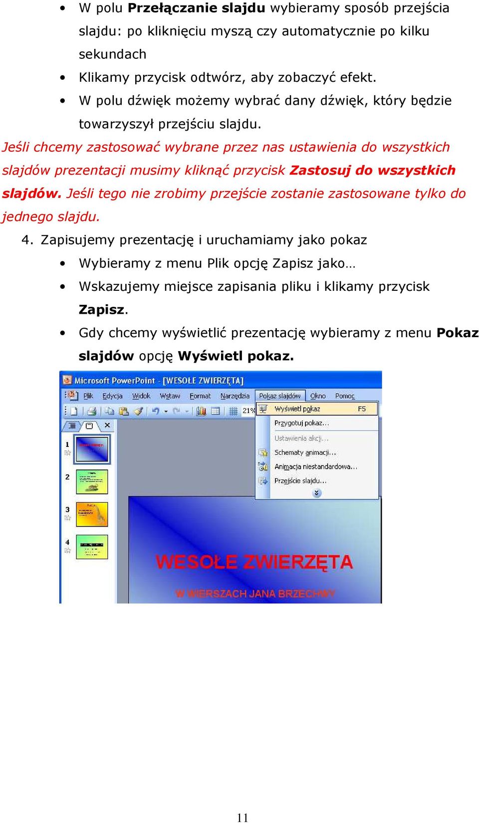 Jeśli chcemy zastosować wybrane przez nas ustawienia do wszystkich slajdów prezentacji musimy kliknąć przycisk Zastosuj do wszystkich slajdów.