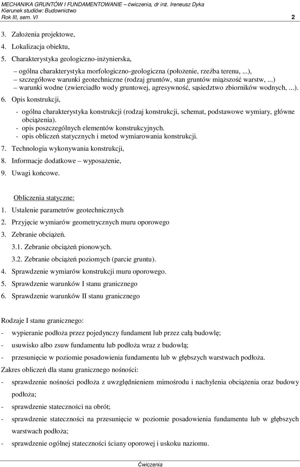 Opis konstrukcji, - ogólna charakterystyka konstrukcji (rodzaj konstrukcji, schemat, podstawowe wymiary, główne obciążenia). - opis poszczególnych elementów konstrukcyjnych.