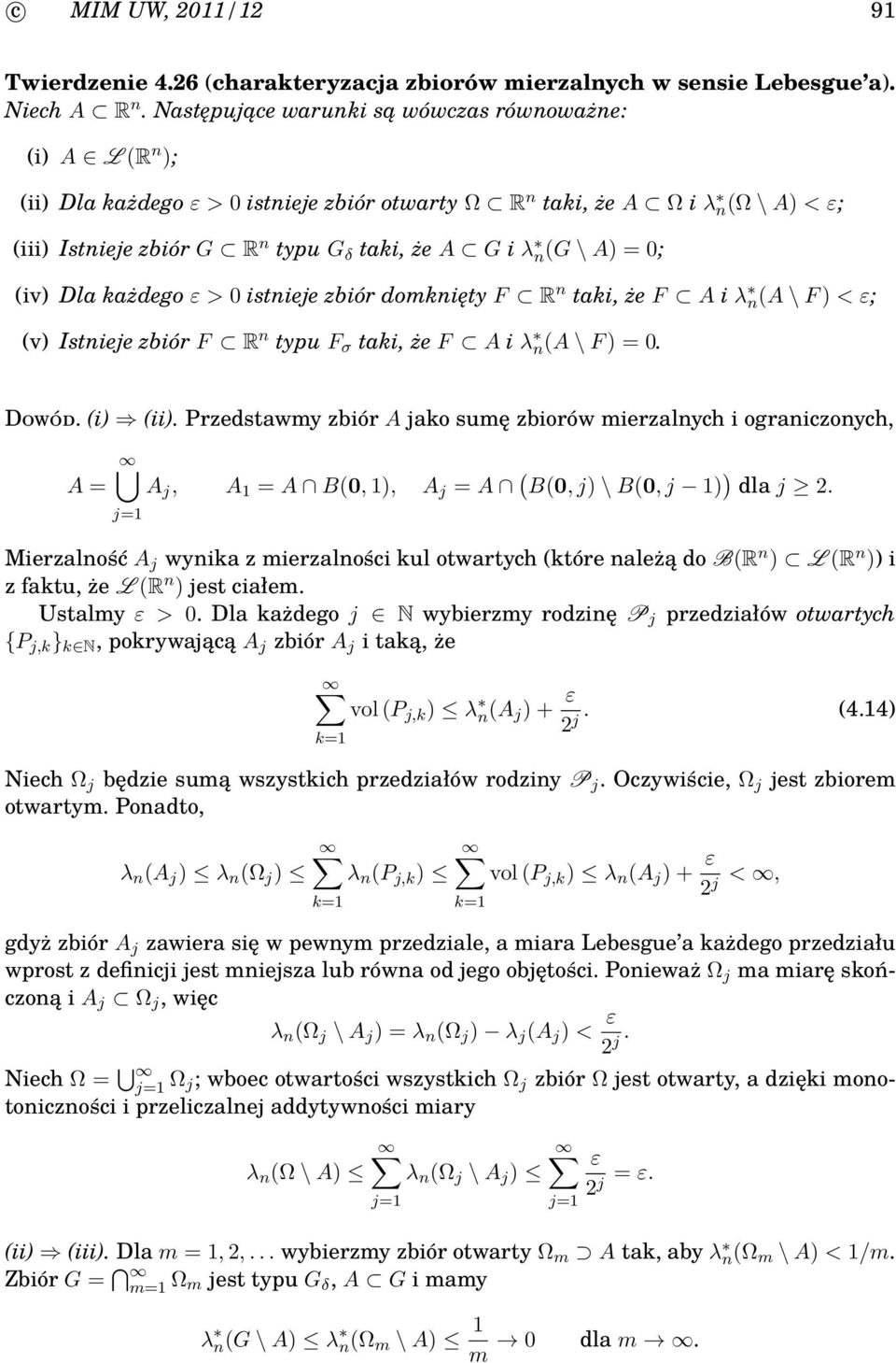 Dla każdego ε > 0 istnieje zbiór domknięty F R n taki, że F A i λ na \ F < ε; v Istnieje zbiór F R n typu F σ taki, że F A i λ na \ F = 0. Dowód. i ii.