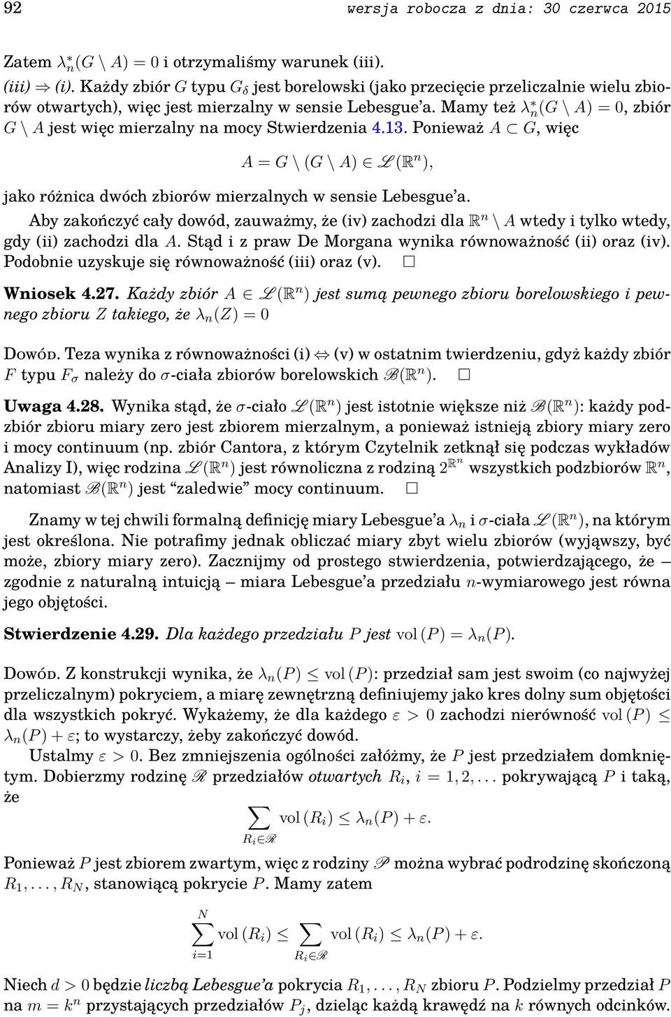 Mamy też λ ng \ A = 0, zbiór G \ A jest więc mierzalny na mocy Stwierdzenia 4.13. Ponieważ A G, więc A = G \ G \ A L R n, jako różnica dwóch zbiorów mierzalnych w sensie Lebesgue a.