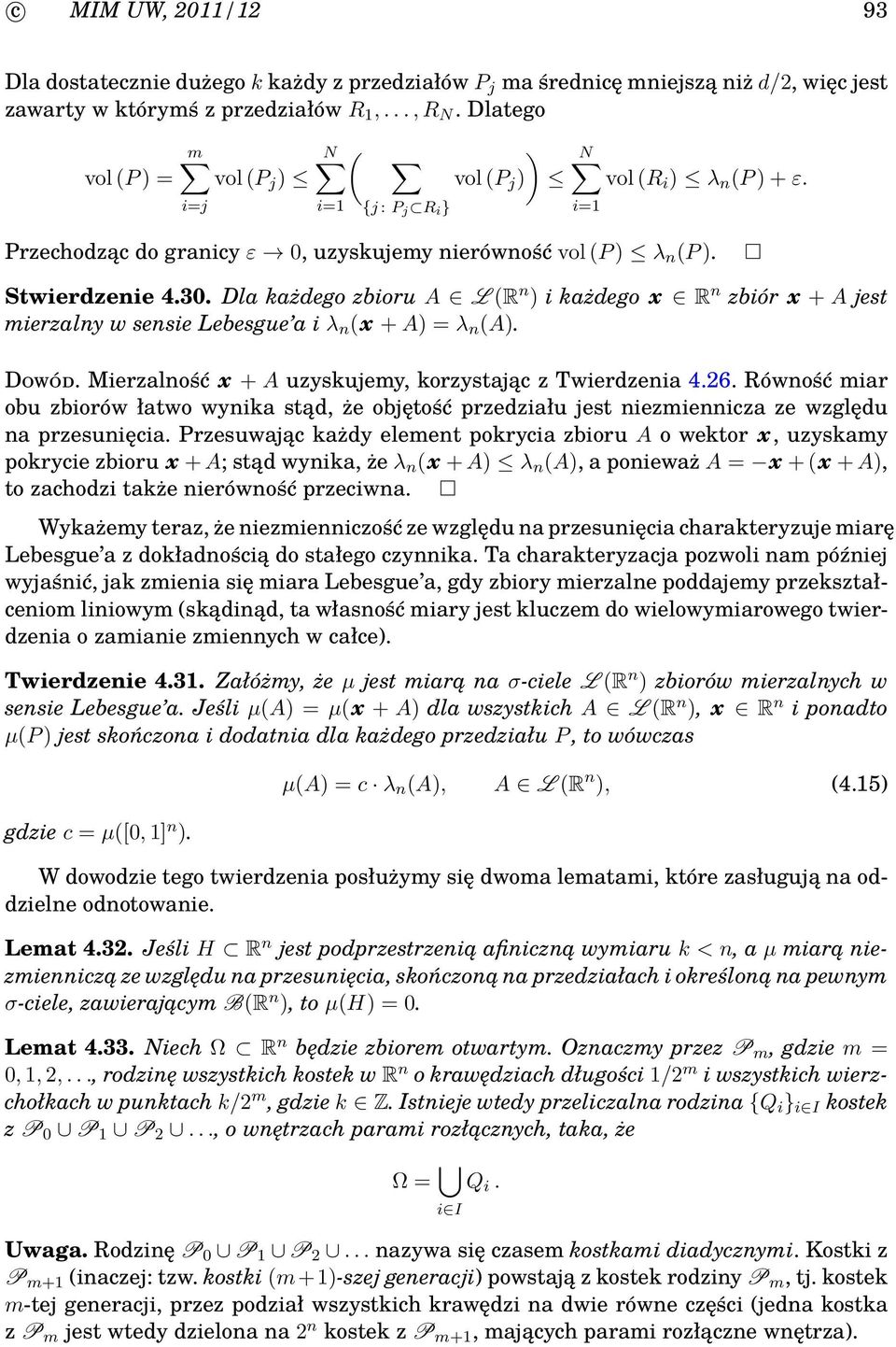 Dla każdego zbioru A L R n i każdego x R n zbiór x + A jest mierzalny w sensie Lebesgue a i λ n x + A = λ n A. Dowód. Mierzalność x + A uzyskujemy, korzystając z Twierdzenia 4.26.