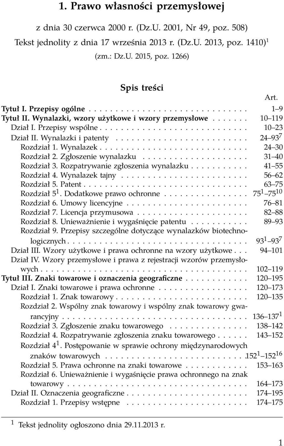 Wynalazki i patenty......................... 24 93 7 Rozdział 1. Wynalazek............................ 24 30 Rozdział 2. Zgłoszenie wynalazku.................... 31 40 Rozdział 3.