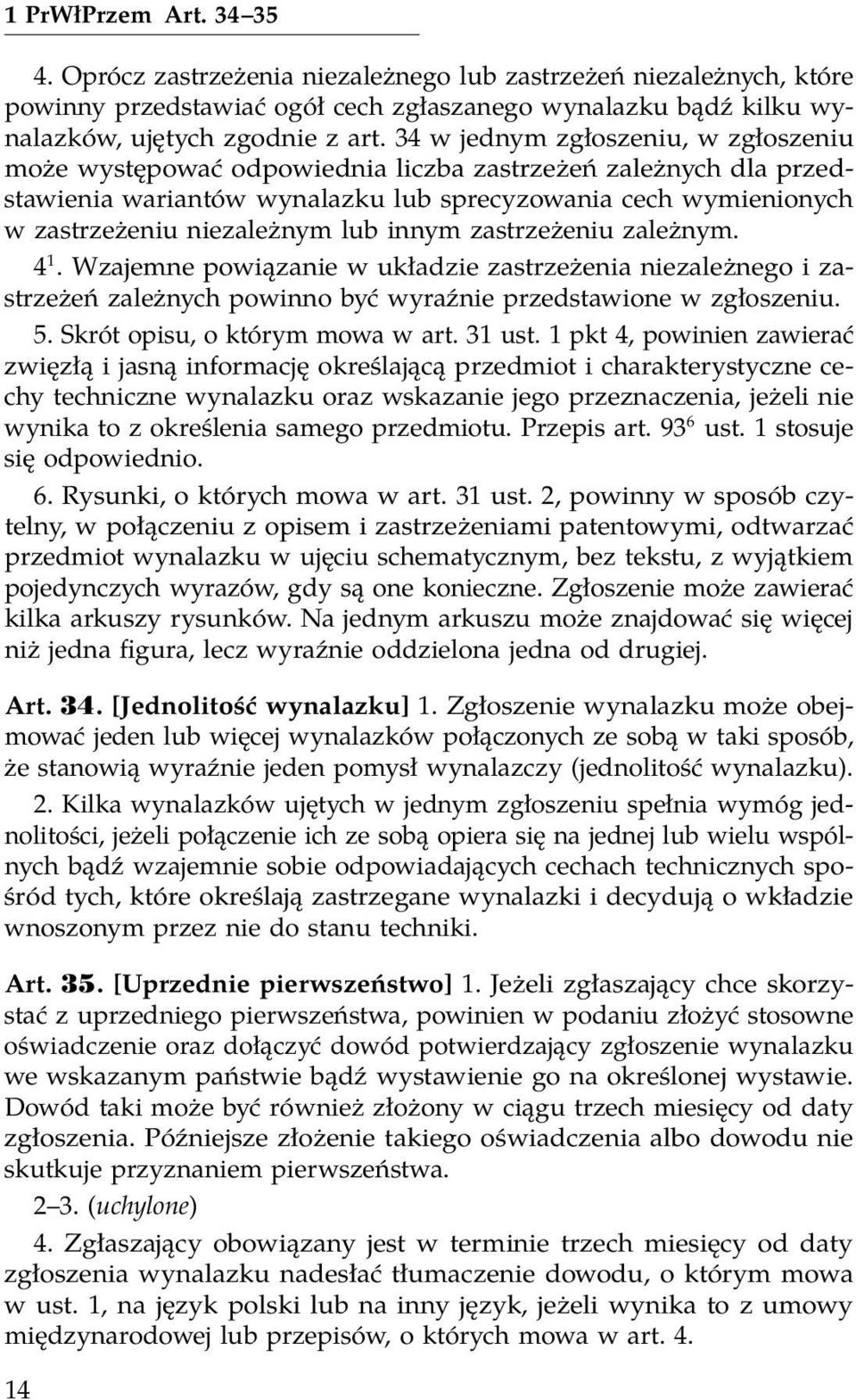 innym zastrzeżeniu zależnym. 4 1. Wzajemne powiązanie w układzie zastrzeżenia niezależnego i zastrzeżeń zależnych powinno być wyraźnie przedstawione w zgłoszeniu. 5. Skrót opisu, o którym mowa w art.