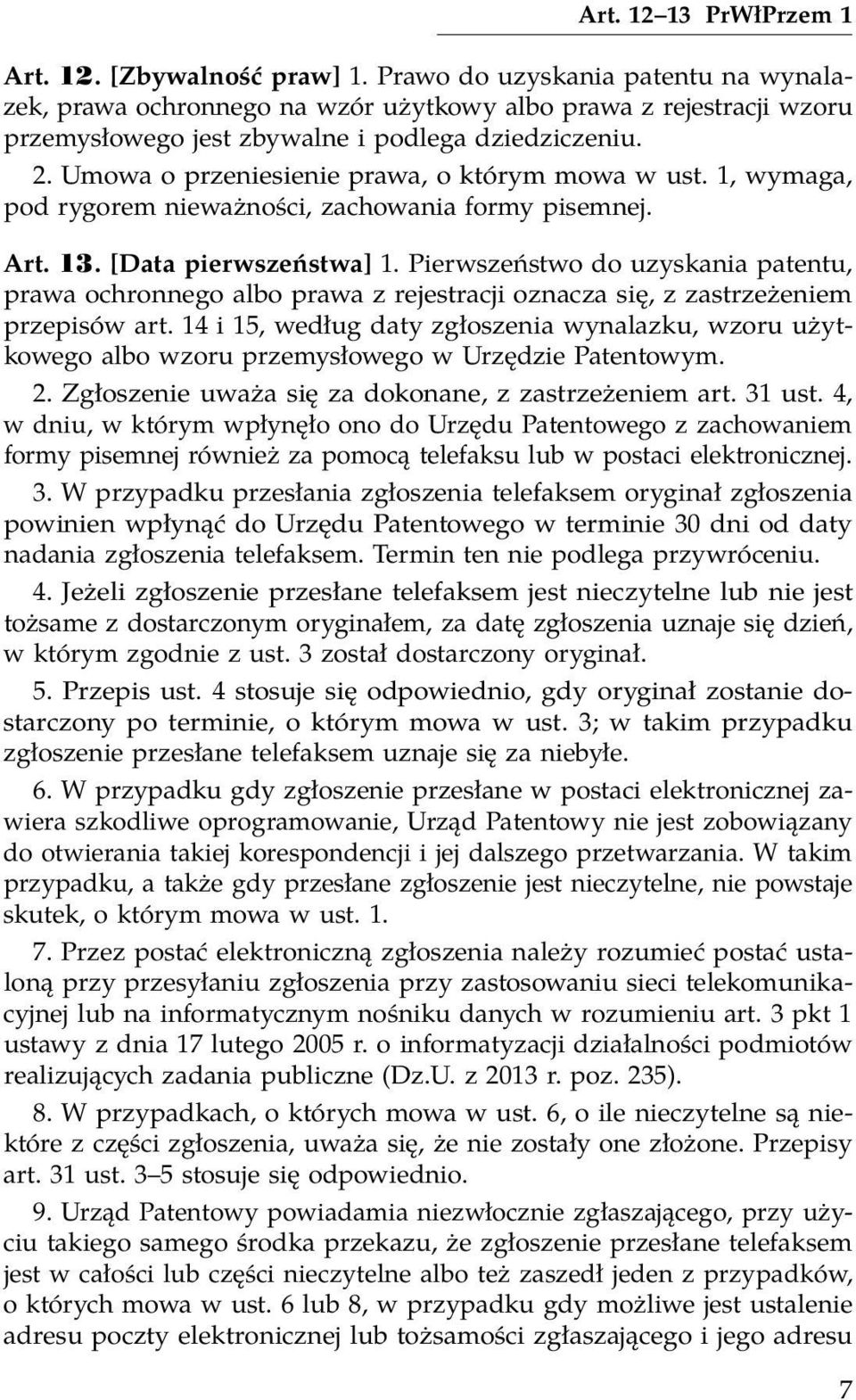 Umowa o przeniesienie prawa, o którym mowa w ust. 1, wymaga, pod rygorem nieważności, zachowania formy pisemnej. Art. 13. [Data pierwszeństwa] 1.