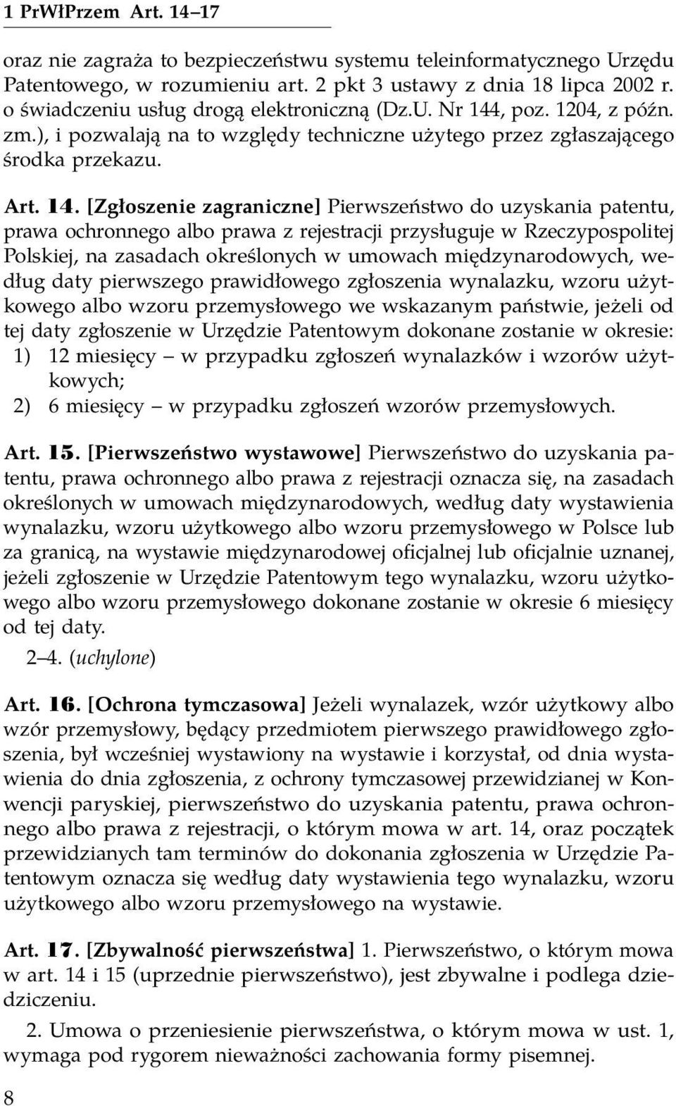 , poz. 1204, z późn. zm.), i pozwalają na to względy techniczne użytego przez zgłaszającego środka przekazu. Art. 14.