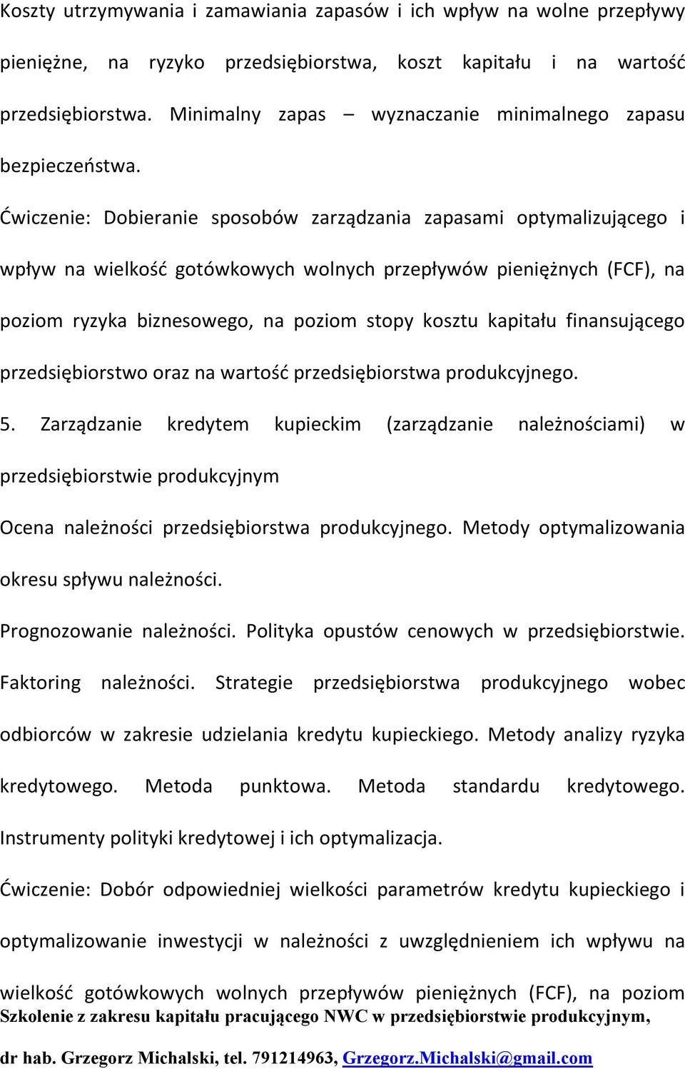 Ćwiczenie: Dobieranie sposobów zarządzania zapasami optymalizującego i wpływ na wielkość gotówkowych wolnych przepływów pieniężnych (FCF), na poziom ryzyka biznesowego, na poziom stopy kosztu