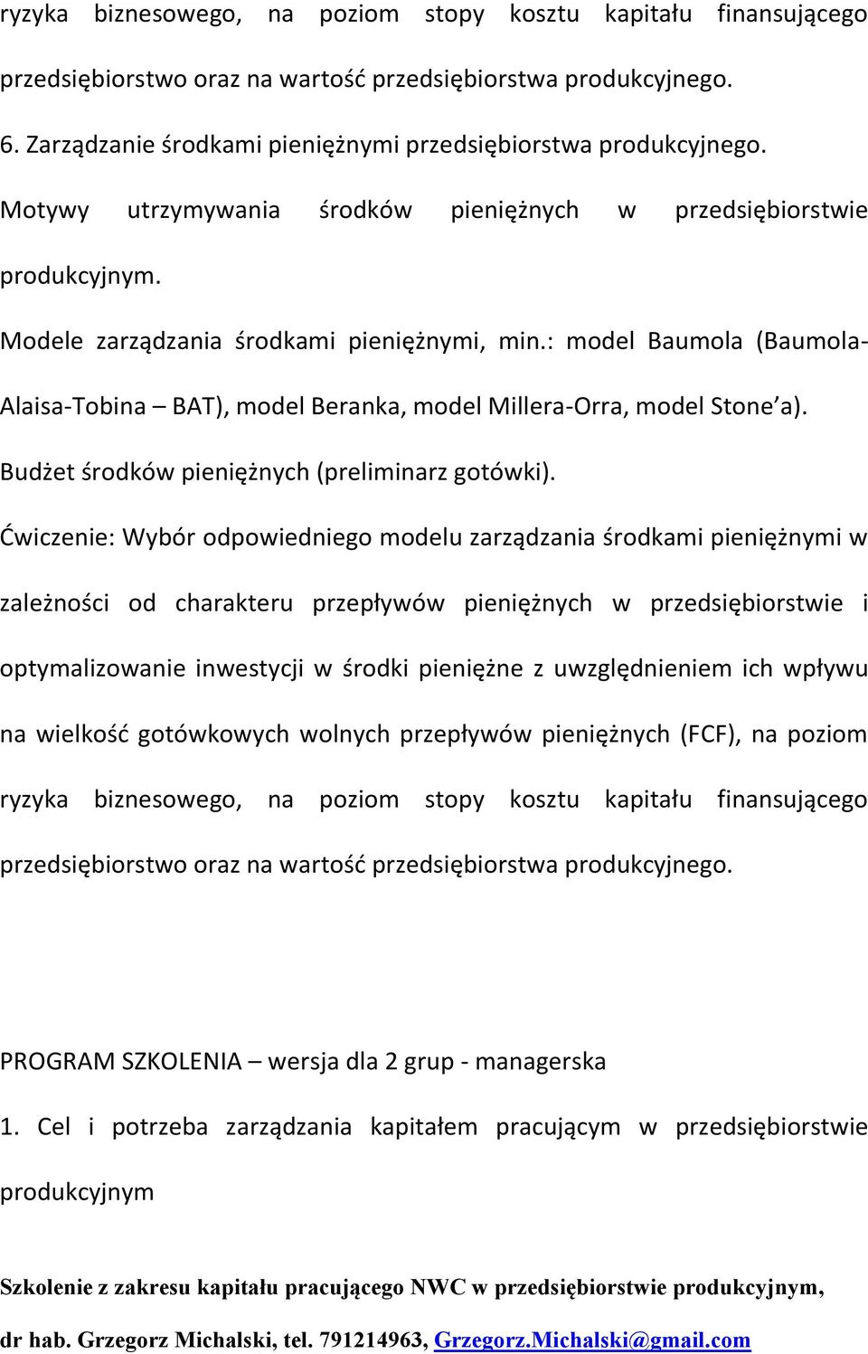 : model Baumola (Baumola- Alaisa-Tobina BAT), model Beranka, model Millera-Orra, model Stone a). Budżet środków pieniężnych (preliminarz gotówki).