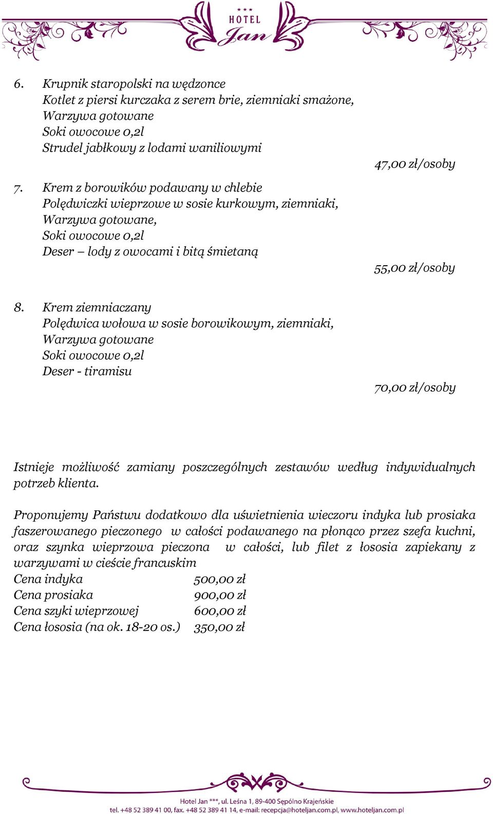 Krem ziemniaczany Polędwica wołowa w sosie borowikowym, ziemniaki, Warzywa gotowane Deser - tiramisu 70,00 zł/osoby Istnieje możliwość zamiany poszczególnych zestawów według indywidualnych potrzeb