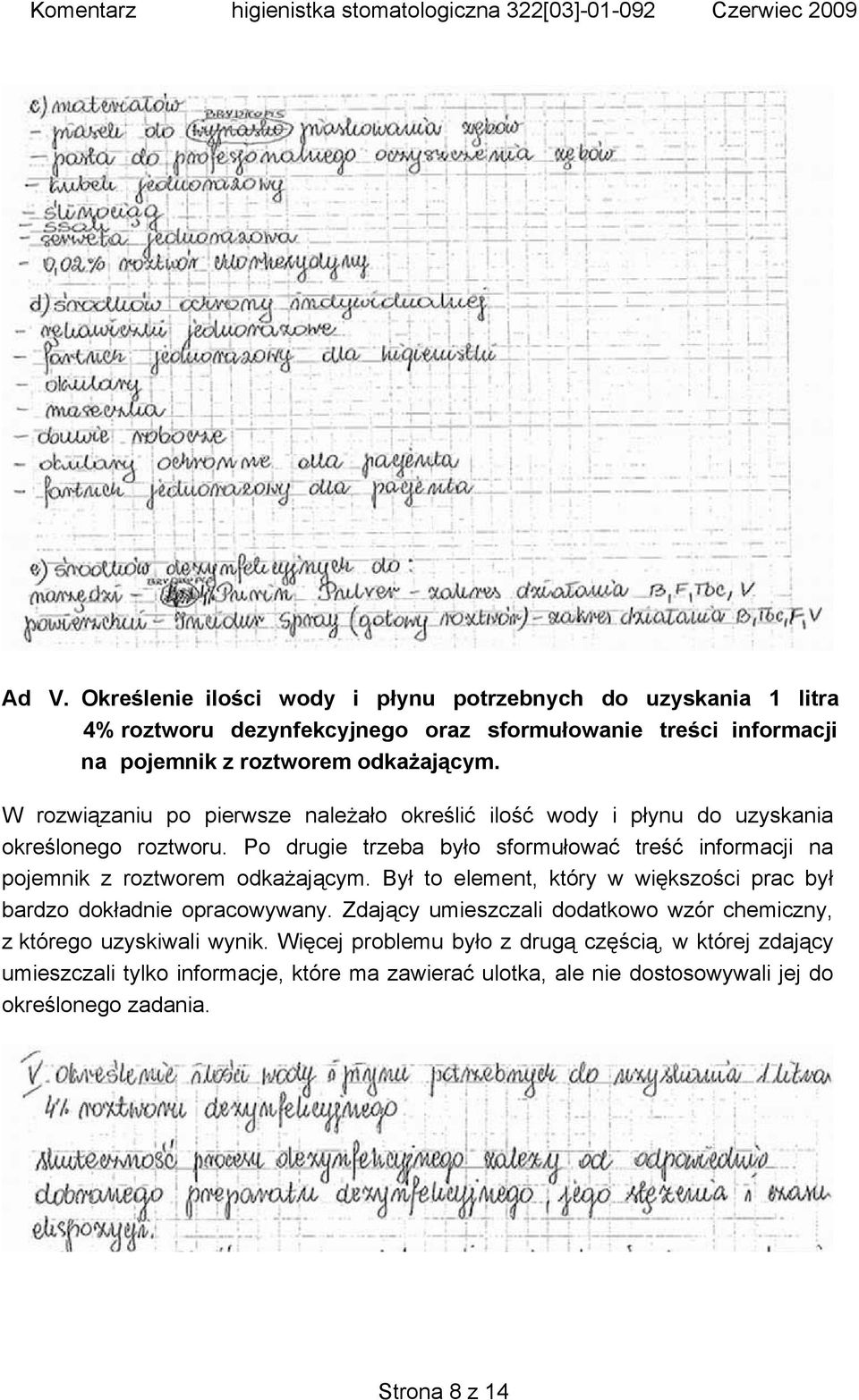 Po drugie trzeba było sformułować treść informacji na pojemnik z roztworem odkażającym. Był to element, który w większości prac był bardzo dokładnie opracowywany.