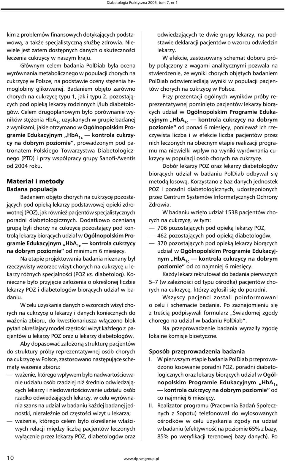 Głównym celem badania PolDiab była ocena wyrównania metabolicznego w populacji chorych na cukrzycę w Polsce, na podstawie oceny stężenia hemoglobiny glikowanej.