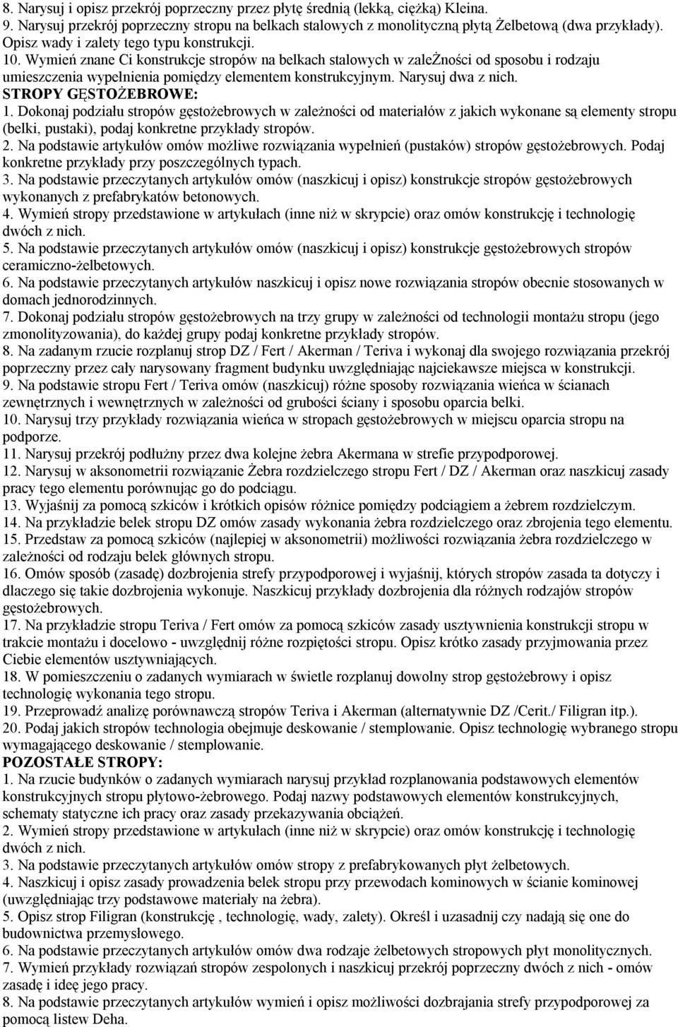 Narysuj dwa z nich. STROPY GĘSTOŻEBROWE: 1. Dokonaj podziału stropów gęstożebrowych w zależności od materiałów z jakich wykonane są elementy stropu (belki, pustaki), podaj konkretne przykłady stropów.