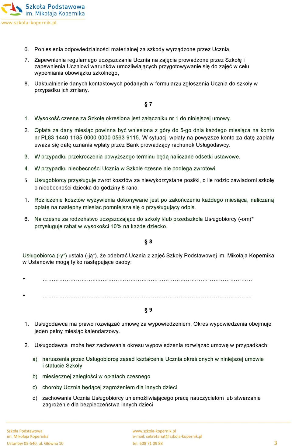 Uaktualnienie danych kontaktowych podanych w formularzu zgłoszenia Ucznia do szkoły w przypadku ich zmiany. 1. Wysokość czesne za Szkołę określona jest załączniku nr 1 do niniejszej umowy. 7 2.