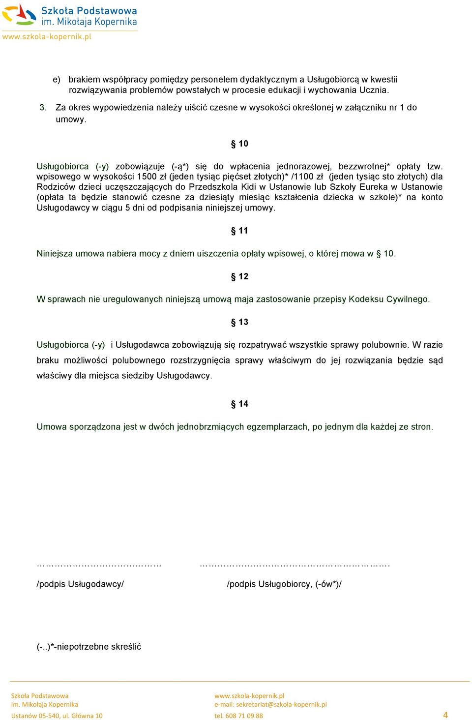 wpisowego w wysokości 1500 zł (jeden tysiąc pięćset złotych)* /1100 zł (jeden tysiąc sto złotych) dla Rodziców dzieci uczęszczających do Przedszkola Kidi w Ustanowie lub Szkoły Eureka w Ustanowie