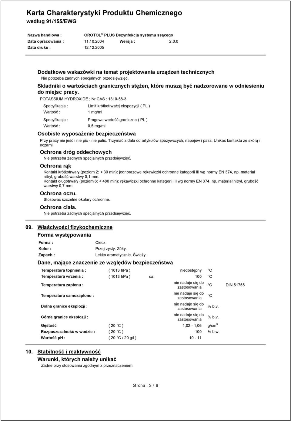 POTASSIUM HYDROXIDE ; Nr CAS : 1310-58-3 Specyfikacja : Limit krótkotrwałej ekspozycji ( PL ) Wartość : 1 mg/ml Specyfikacja : Progowa wartość graniczna ( PL ) Wartość : 0,5 mg/ml Osobiste