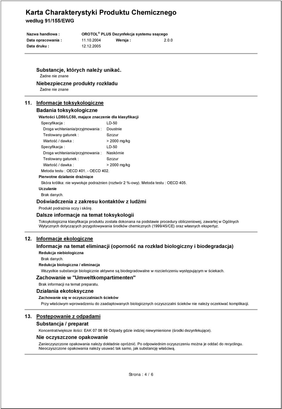 Specyfikacja : Droga wchłaniania/przyjmowania : Testowany gatunek : Wartość / dawka : Metoda testu : OECD 401. - OECD 402.