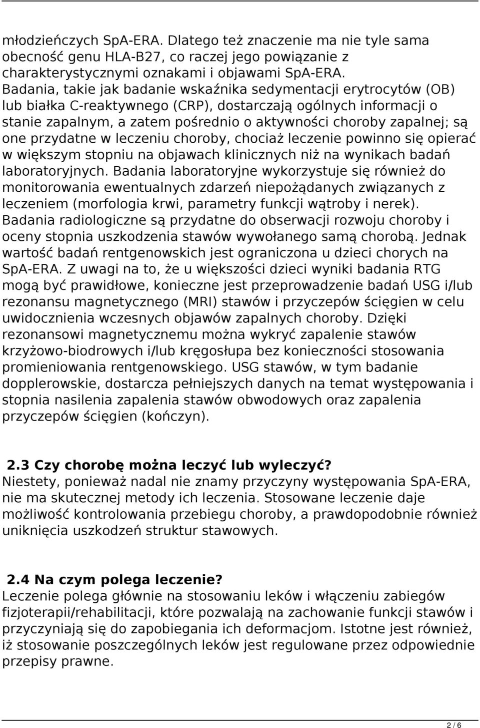 są one przydatne w leczeniu choroby, chociaż leczenie powinno się opierać w większym stopniu na objawach klinicznych niż na wynikach badań laboratoryjnych.