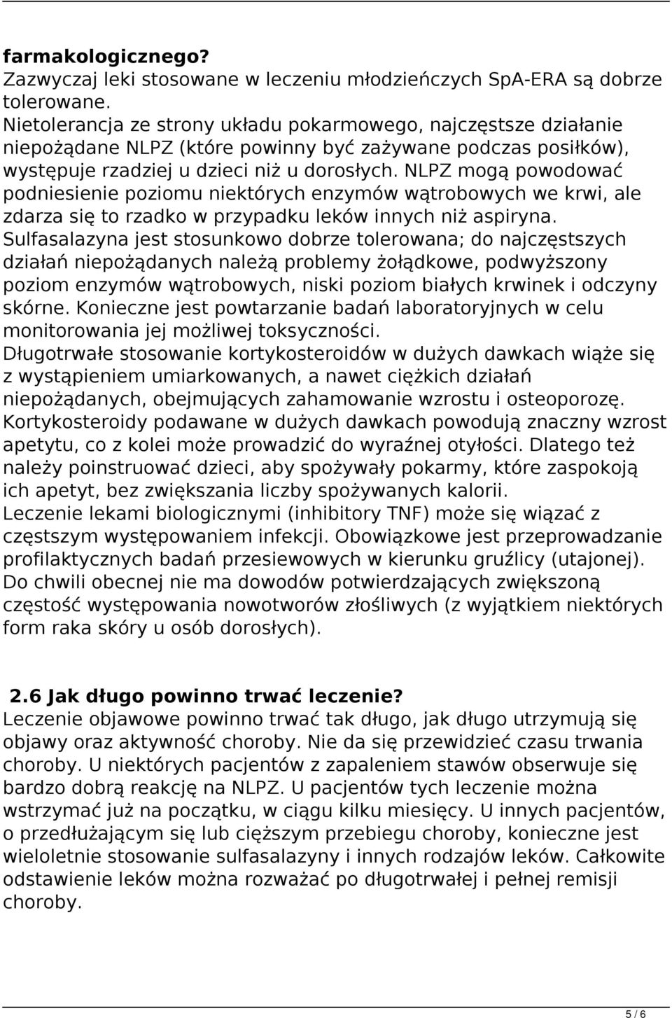 NLPZ mogą powodować podniesienie poziomu niektórych enzymów wątrobowych we krwi, ale zdarza się to rzadko w przypadku leków innych niż aspiryna.