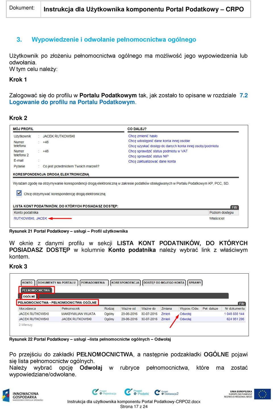 Krok 2 Rysunek 21 Portal Podatkowy usługi Profil użytkownika W oknie z danymi profilu w sekcji LISTA KONT PODATNIKÓW, DO KTÓRYCH POSIADASZ DOSTĘP w kolumnie Konto podatnika należy wybrać link z