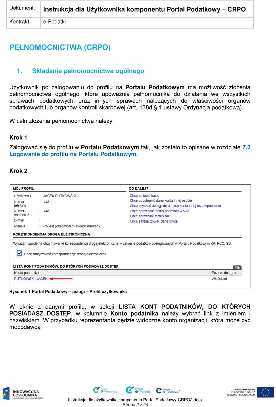 sprawach podatkowych oraz innych sprawach należących do właściwości organów podatkowych lub organów kontroli skarbowej (art. 138d 1 ustawy Ordynacja podatkowa).