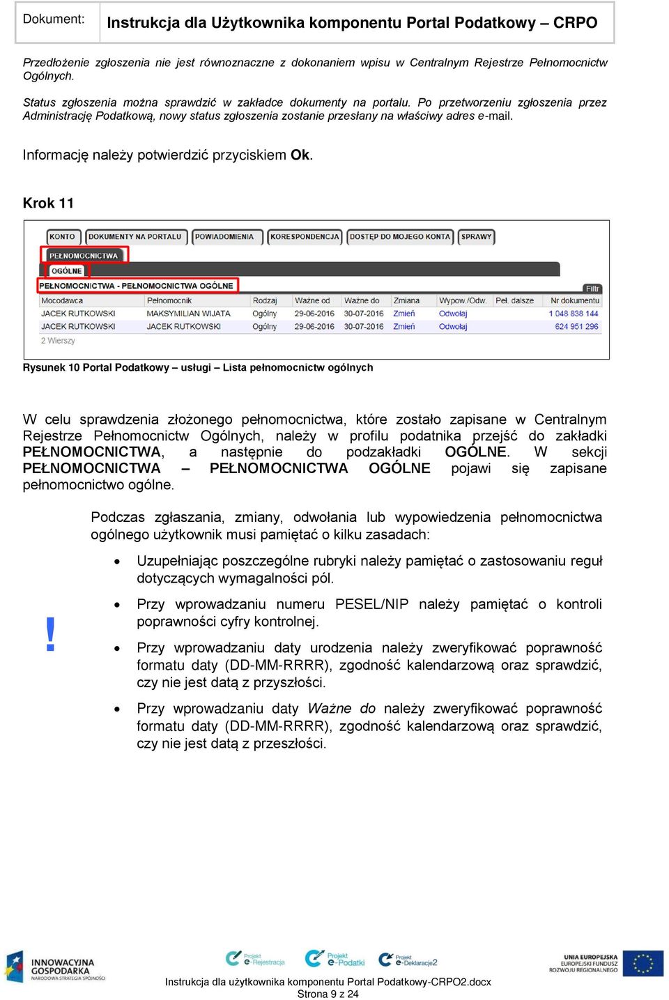 Krok 11 Rysunek 10 Portal Podatkowy usługi Lista pełnomocnictw ogólnych W celu sprawdzenia złożonego pełnomocnictwa, które zostało zapisane w Centralnym Rejestrze Pełnomocnictw Ogólnych, należy w