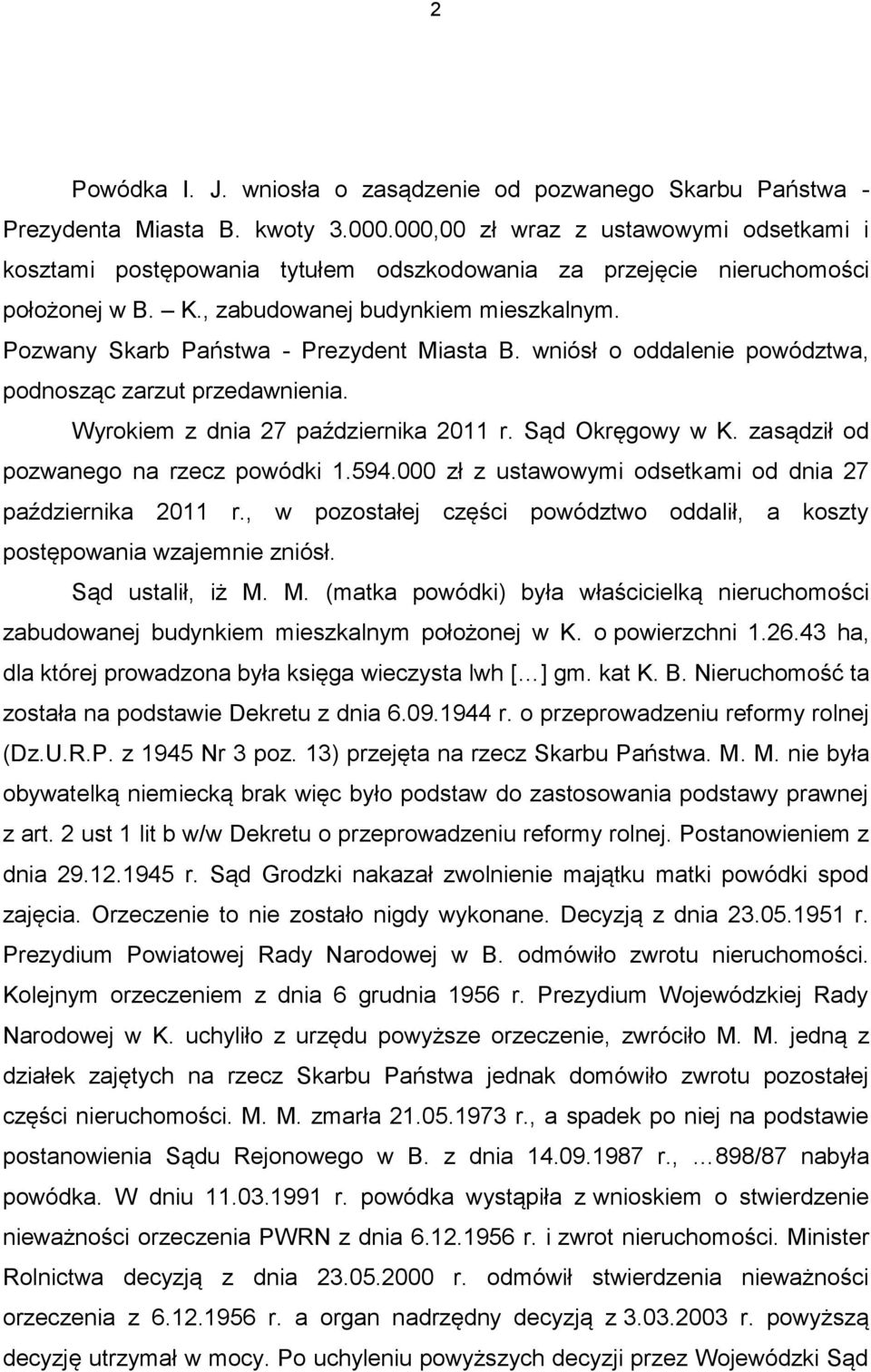 Pozwany Skarb Państwa - Prezydent Miasta B. wniósł o oddalenie powództwa, podnosząc zarzut przedawnienia. Wyrokiem z dnia 27 października 2011 r. Sąd Okręgowy w K.