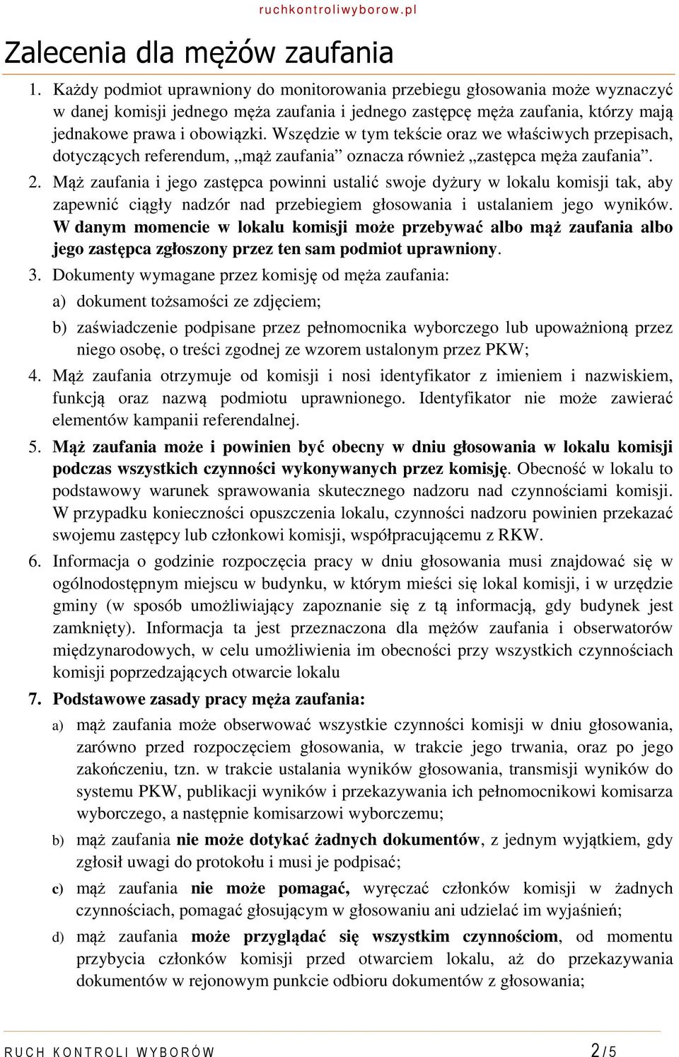 Wszędzie w tym tekście oraz we właściwych przepisach, dotyczących referendum, mąż zaufania oznacza również zastępca męża zaufania. 2.