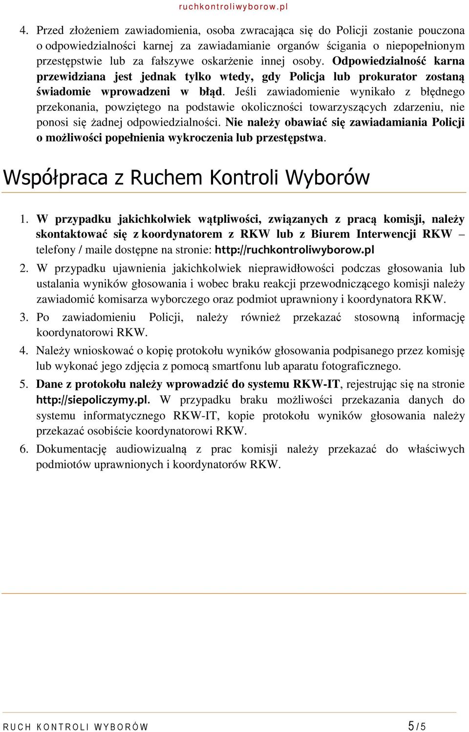 Jeśli zawiadomienie wynikało z błędnego przekonania, powziętego na podstawie okoliczności towarzyszących zdarzeniu, nie ponosi się żadnej odpowiedzialności.