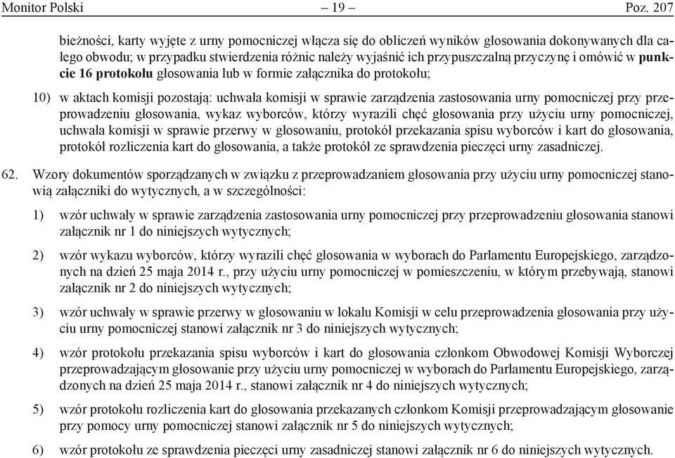 omówić w punkcie 16 protokołu głosowania lub w formie załącznika do protokołu; 10) w aktach komisji pozostają: uchwała komisji w sprawie zarządzenia zastosowania urny pomocniczej przy przeprowadzeniu